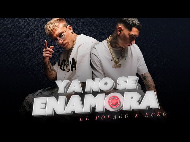 Ya no se enamora - El Polaco FT. ECKO | Video oficial