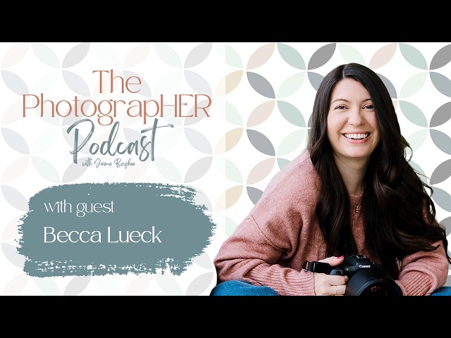 The PhotograpHER Podcast: Photography, Community and Learning with Becca Lueck