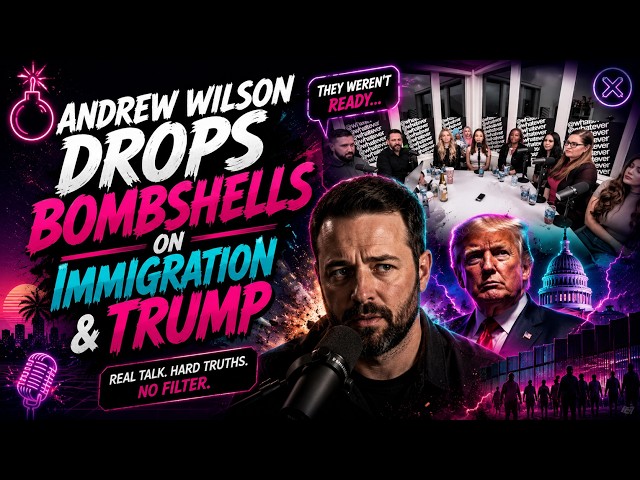 Andrew Wilson Drops BOMBSHELLS on Immigration & Trump