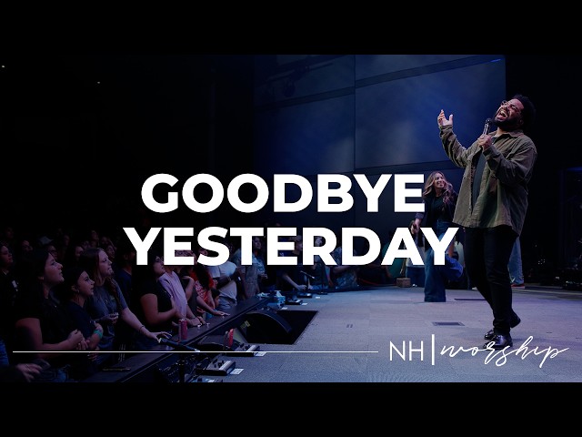 NH Worship | Goodbye Yesterday