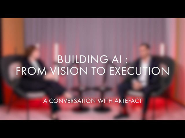 Building AI : From vision to execution | A conversation between Ardian and Artefact