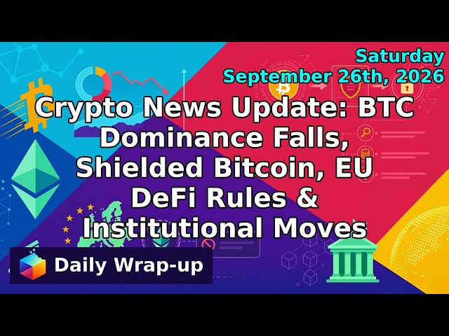 Crypto News Update: BTC Dominance Falls, Shielded Bitcoin, EU DeFi Rules & Institutional Moves