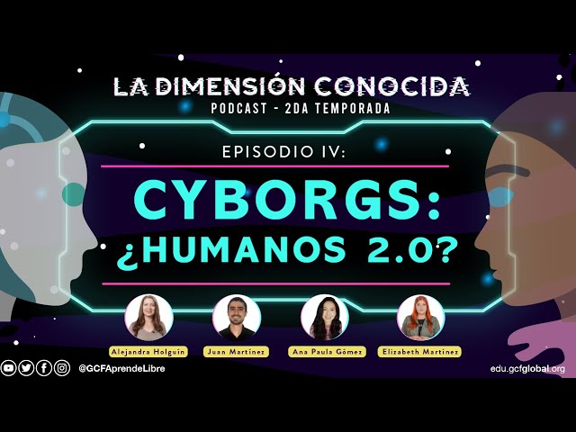 Cyborgs ¿Humanos 2.0? | Podcast: La Dimensión Conocida. (T2.Ep.4)