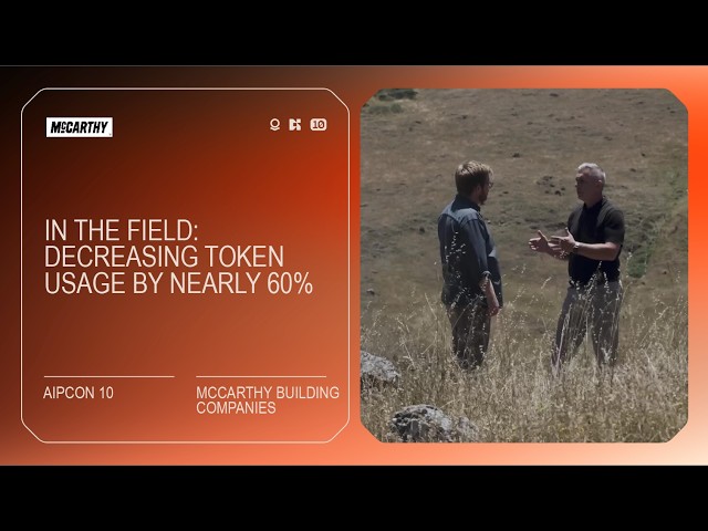 Decreasing Token Usage by Nearly 60% | McCarthy Building Companies In the Field at AIPCon 10