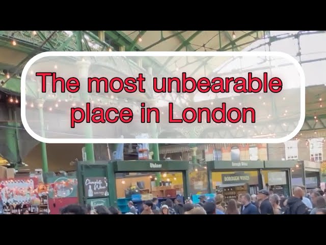 The most unbearable place in London