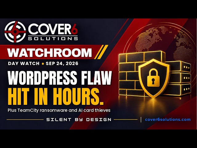 Cover6 Watchroom — Sep 24 Day: WordPress Flaw Exploited in Hours; TeamCity Ransomware