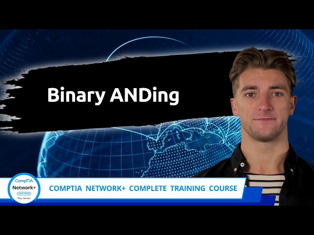 CompTIA Network+ (N10-009) | Binary ANDing | Exam Objective 1.7 | Course Training Video