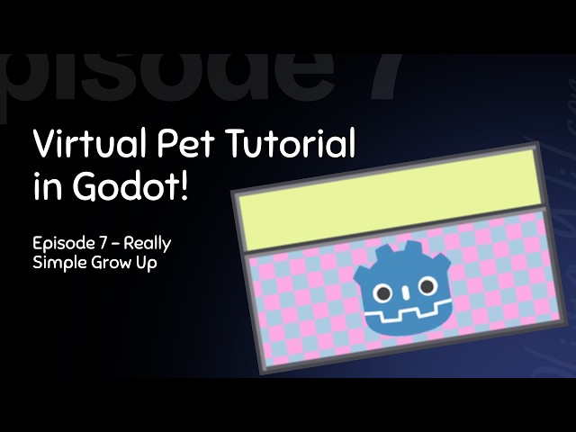 Godot Virtual Pet Tutorial 7: Really Simple Grow Up