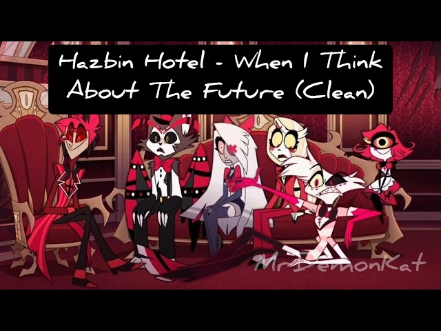 Hazbin Hotel - When I Think About The Future (Clean Ver.)