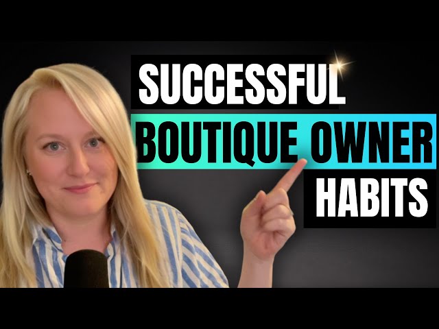 3 Habits of Successful Boutique Owners | Key Tips For Boutique Success