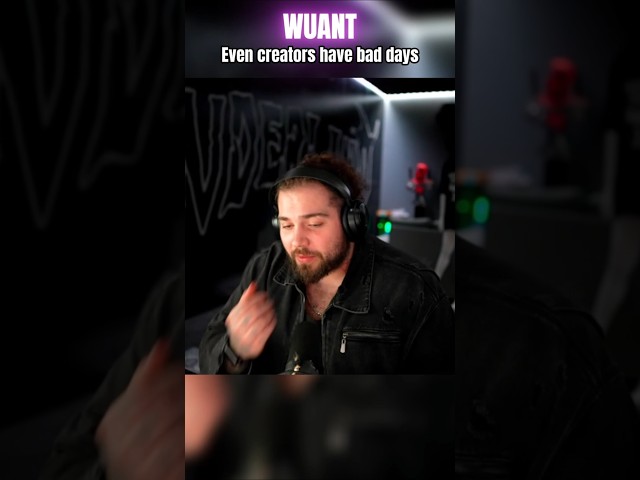 WUANT - Even creators have bad days