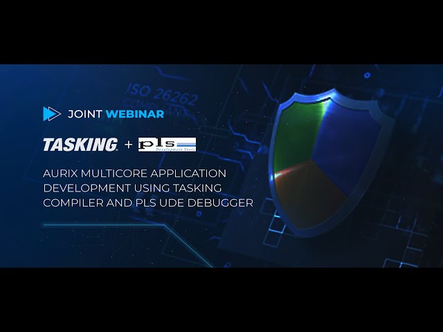 JOINT WEBINAR : AURIX Multicore application development using TASKING compiler and PLS UDE