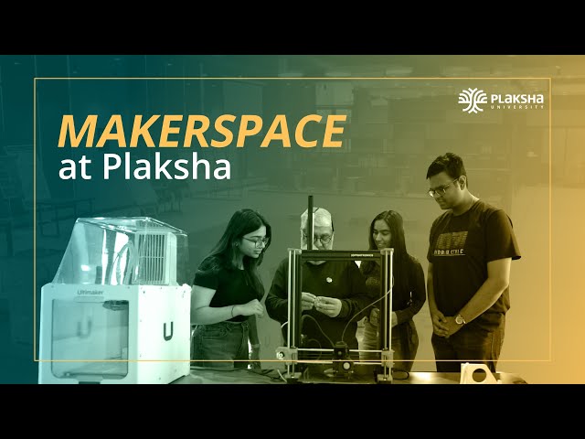 At the heart of Innovation: Makerspace at Plaksha