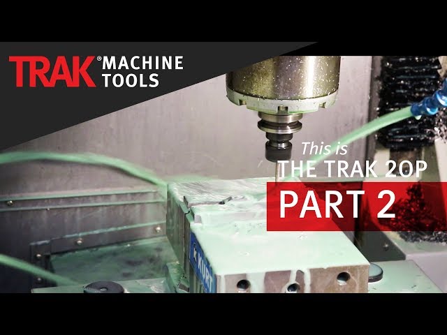 TRAK 2op [Part 2] | Second Operations Portable Vertical Machining Center
