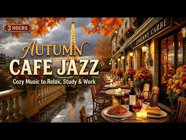Paris Jazz Cafe - Autumn Cafe Jazz And Relaxing French Cafe Music For Study And Work
