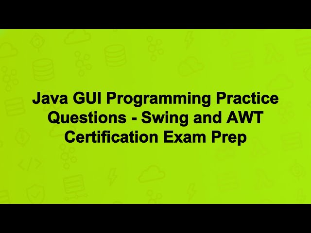 Java GUI Programming Practice Questions - Swing and AWT Certification Exam Prep