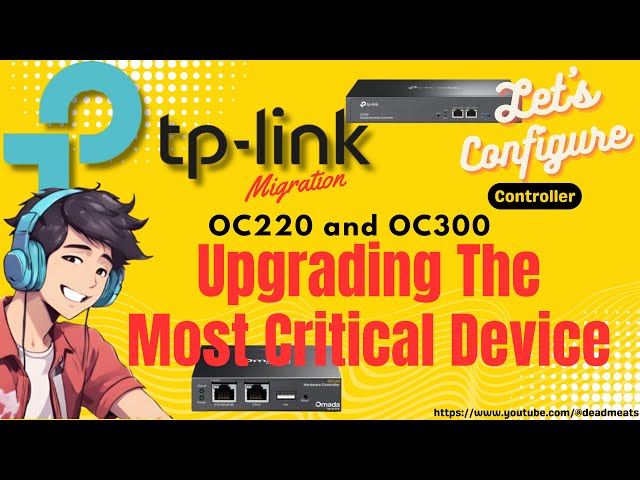 LC88: Upgrade OC220 to OC300 , the Most Critical Device in your Omada LAN
