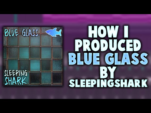 How I Made the Beat "BLUE GLASS" By SleepingShark