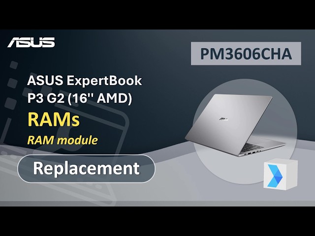 ASUS ExpertBook P3 G2 (16'' AMD) RAMs Replacement   | ASUS SUPPORT