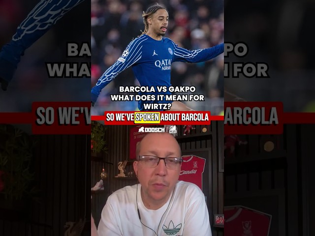 Gakpo vs Barcola What Does It Mean For Wirtz ?