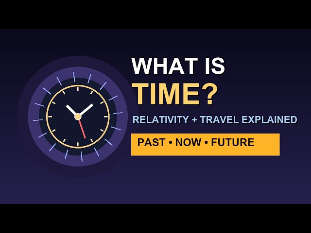 What Is Time? Entropy, Relativity & Time Travel Explained