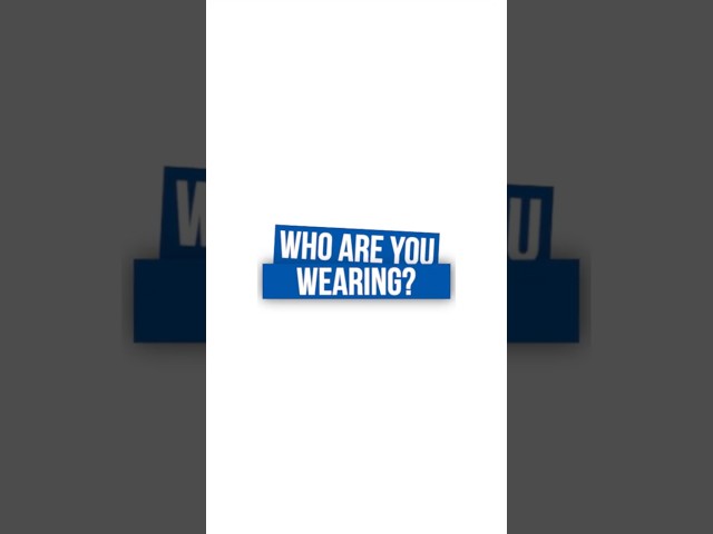 Who are you wearing?