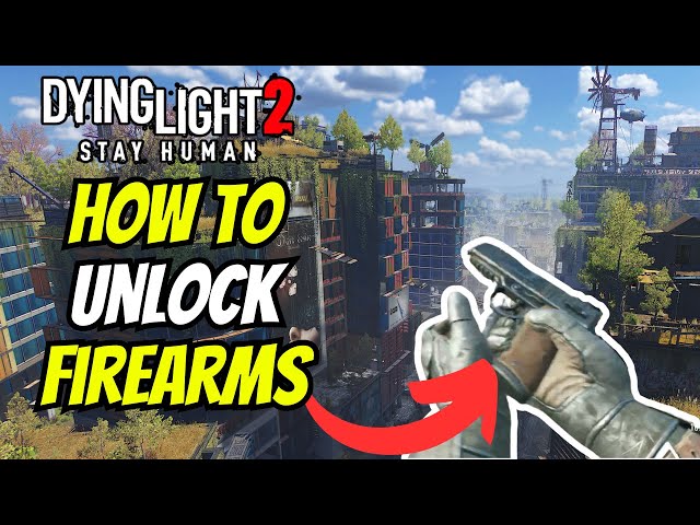 How To Unlock Guns In Dying Light 2