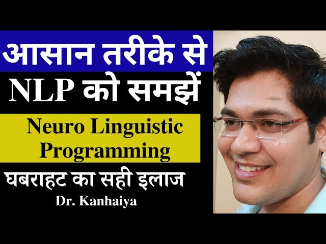 Understand NLP in an easy way, Neuro Linguistic Programming, By:-dr.Kanhaiya
