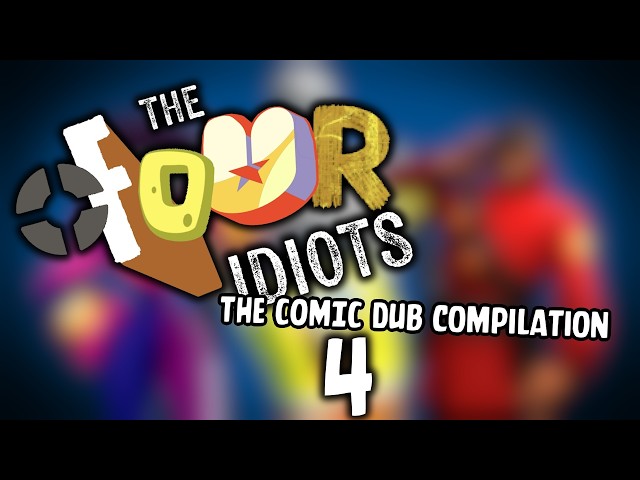 Four Idiots: The Comic Dub Compilation 4!
