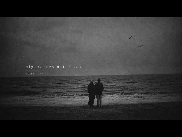 Cigarettes After Sex — late night playlist