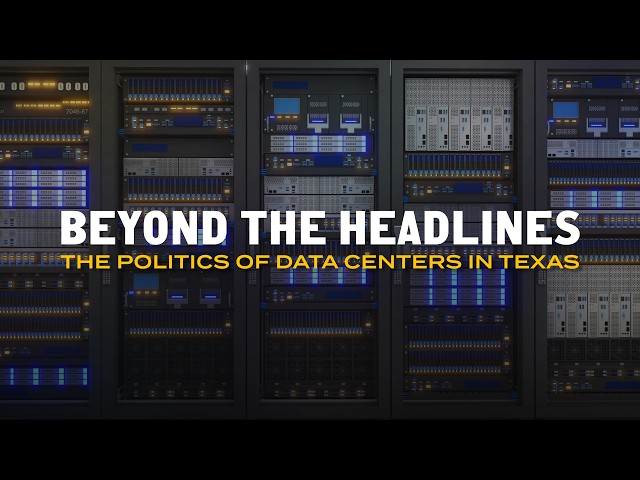 Beyond the Headlines: What Texans Need to Know: The Politics of Data Centers