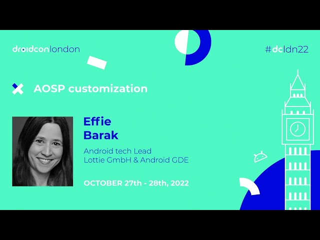 AOSP customization - Effie Barak | droidcon London 2022