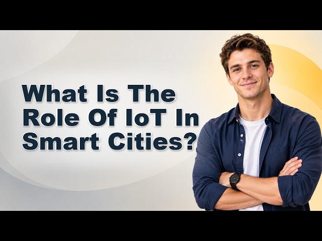 What Is The Role Of IoT In Smart Cities?