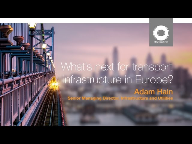 What’s driving investment in European transport infrastructure?