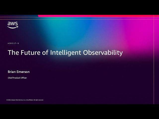 AWS re:Invent 2025 - The Future of Intelligent Observability (AIM217)