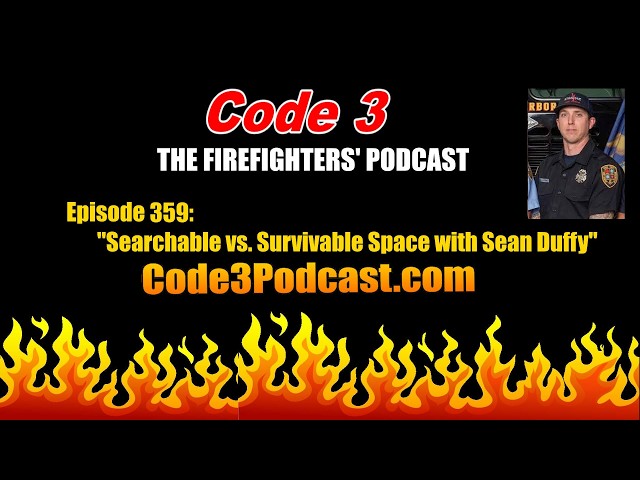 Code 3-The Firefighters Podcast, Episode #359: Searchable vs. Survivable Space with Sean Duffy