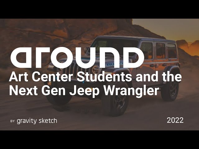 How ArtCenter students are using Gravity Sketch to design the next Jeep® Wrangler | Around 2022