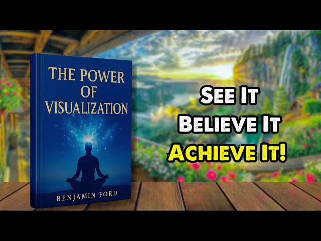 The Power of Visualization | Full Audiobook on Mental Imagery, Belief & Achievement