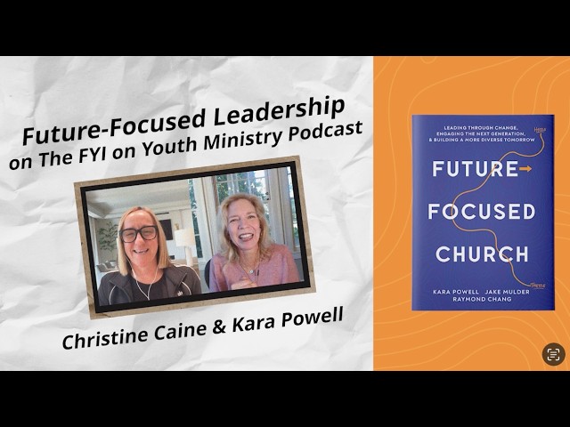 Christine Caine & Kara Powell: Future-Focused leaders stay rooted in Christ