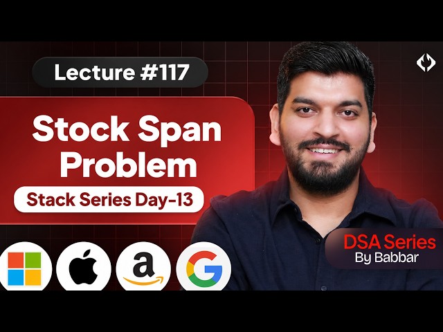 Lecture 117: Stock Span Problem || Stack Series Day-13