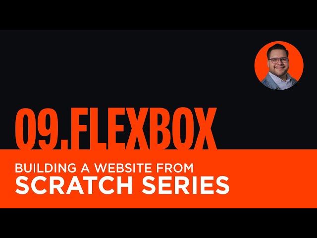 09 Flexbox | Building A Website From Scratch Series