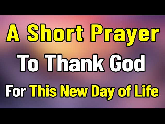 A Morning Prayer to Thank God for this New Day of Life | Start Your Day With a Grateful Heart