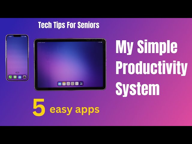 Tech Tips for Seniors:  My Simple Productivity System