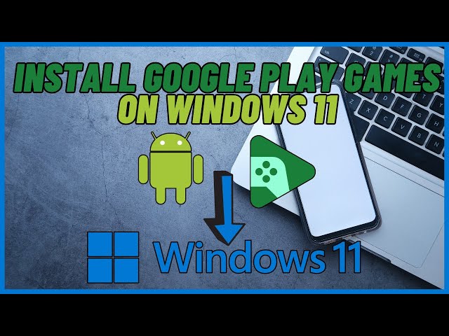 Play Android Games on PC - Adding Google Play Games Store to Windows 11