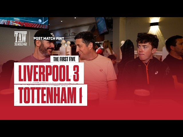 Liverpool 3 Tottenham 1 | Post Match Pint | First Five