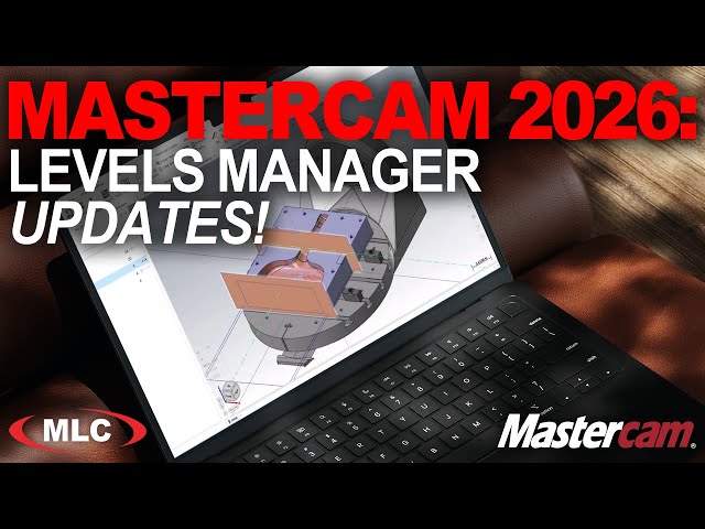 Mastercam 2026 | Levels Manager: New Features & Enhancements