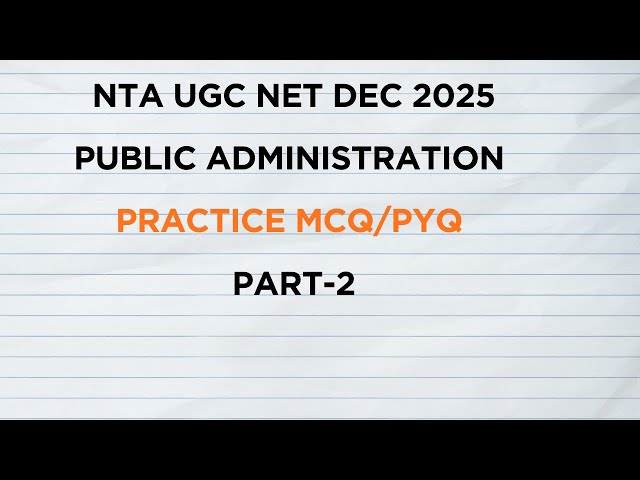 Practice MCQs/PYQs on Public Administration Part-2. Dec 2025