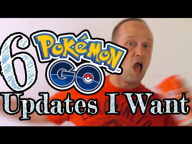 6 Pokemon Go Updates I Want - Not School