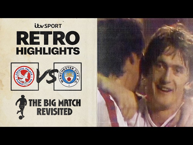 RETRO HIGHLIGHTS: Crystal Palace v Manchester City