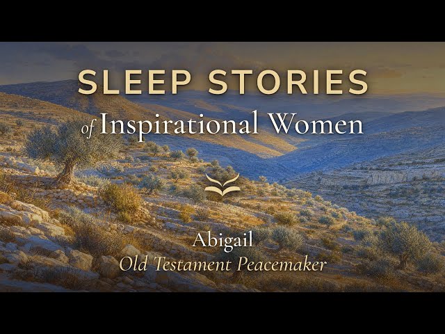 Abigail, Old Testament Peacemaker — Sleep Story of an Inspirational Woman